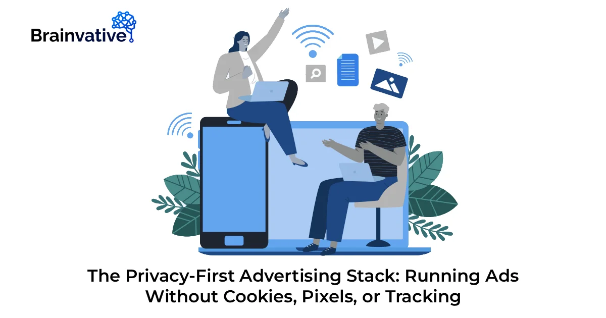 The Privacy-First Advertising Stack: Running Ads Without Cookies, Pixels, or Tracking